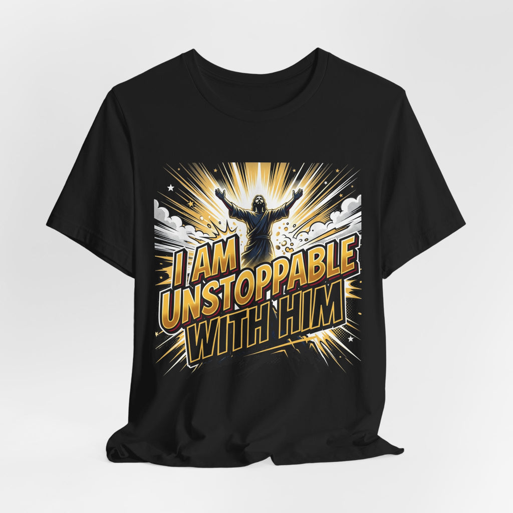 I Am Unstoppable With Him T-Shirt — Inspirational Christian Faith Tee