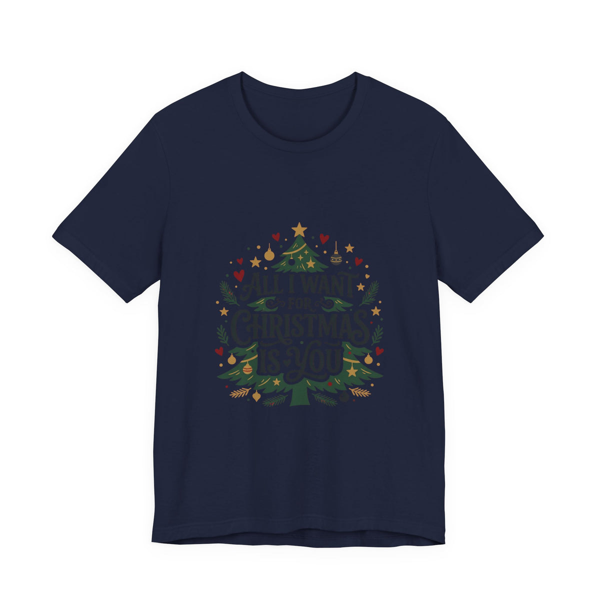 All I Want For Christmas Is You T-Shirt — Holiday Christmas Tree Graphic Tee